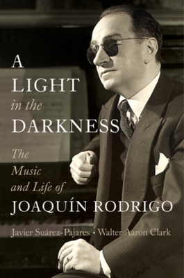 Light in the Darkness: The Music and Life of Joaquin Rodrigo