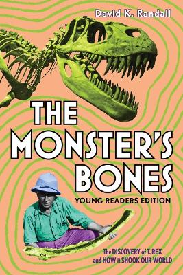 Monster's Bones (Young Readers Edition): The Discovery of T. Rex and How It Shook Our World