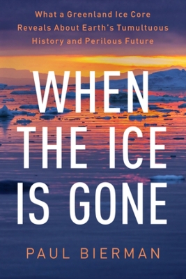 When the Ice Is Gone: What a Greenland Ice Core Reveals About Earth's Tumultuous History and  Perilous Future