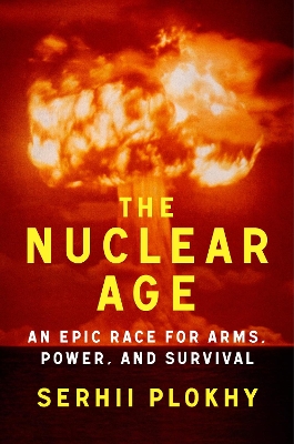 Nuclear Age: An Epic Race for Arms, Power and Survival