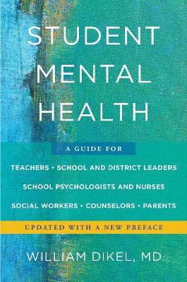 Student Mental Health: A Guide For Teachers, School and District Leaders, School Psychologists and  Nurses, Social Workers, Counselors, and Parents