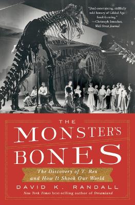 Monster's Bones: The Discovery of T. Rex and How It Shook Our World