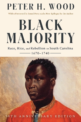 Black Majority: Race, Rice, and Rebellion in South Carolina, 1670-1740 50th Anniversary Edition