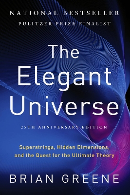Elegant Universe: Superstrings, Hidden Dimensions, and the Quest for the Ultimate Theory 25th Anniversary Edition