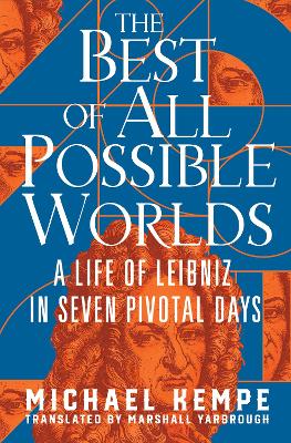 Best of All Possible Worlds: A Life of Leibniz in Seven Pivotal Days