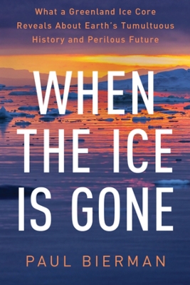 When the Ice Is Gone: What a Greenland Ice Core Reveals About Earth's Tumultuous History and  Perilous Future