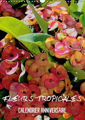 Fleurs Tropicales / Calendrier Anniversaire: La Splendeur des Fleurs Tropicales Magnifiques dans Leur Habitat Naturel