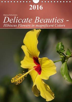 Delicate Beauties - Hibiscus Flowers in magnificent Colors 2016: Delicate hibiscus flowers in soft colors 2nd edition