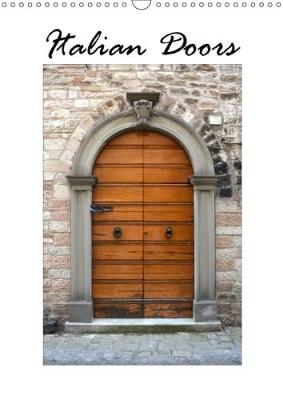 Italian Doors 2018: High-Quality Photo Calendar with Photographs of Italian Doors, Showing the  Different Styles of Architecture, Beautifully Captured by Photographer Anke Van Wyk - WWW.Germanpix.Net. 3rd edition