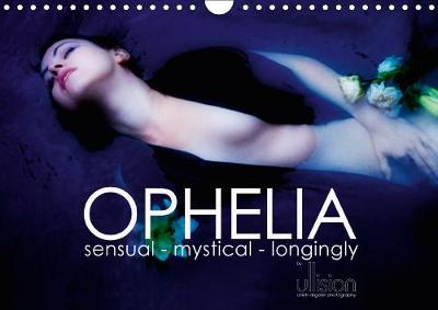 OPHELIA, sensual - mystical  longingly  / UK Version 2019: sensual - mystical - longingly; monthly calendar in interpretations of Ophelia 6th edition