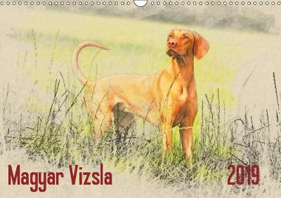 Magyar Vizsla 2019 / UK-Version 2019: Hungarian Pointers (Magyar Vizsla) in artful watercolor style. Each monthly  motive is a work of art. 5th edition