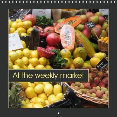 At the weekly market 2019: Fresh fruits, vegetables and other tasty ingredients 4th edition