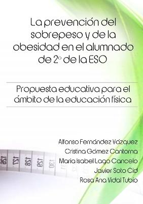 Prevencion Del Sobrepeso y De La Obesidad En El Alumnado De 2 * De La Eso.  Propuesta Educativa Para El Ambito De La Educacion Fisica.