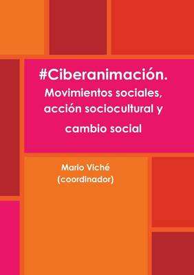#Ciberanimacion. Movimientos Sociales, Accion Sociocultural y Cambio Social