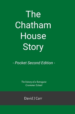 Chatham House Story - Pocket Second Edition: Chatham House Grammar School from its earliest days to the 21st century