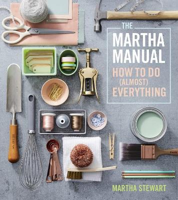Martha Manual: How to Do (Almost) Everything