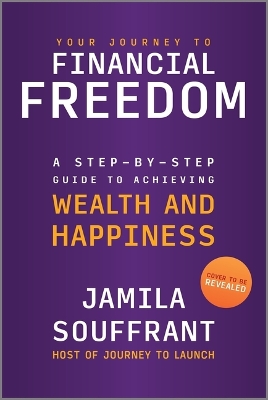 Your Journey to Financial Freedom: A Step-By-Step Guide to Achieving Wealth and Happiness Original ed.
