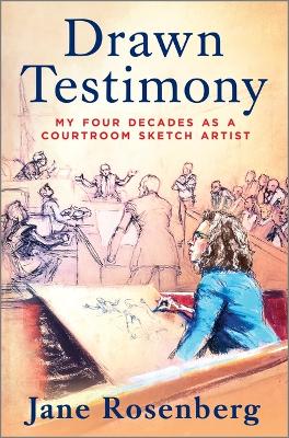 DRAWN TESTIMONY: My Four Decades As a Courtroom Sketch Artist Original ed.