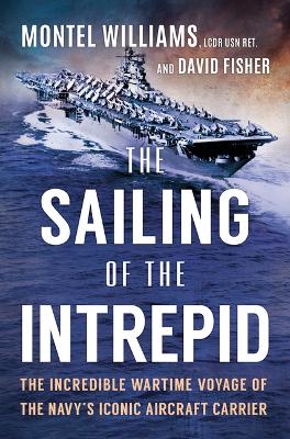 Sailing of the Intrepid: The Incredible Wartime Voyage of the Navys Iconic Aircraft Carrier Original