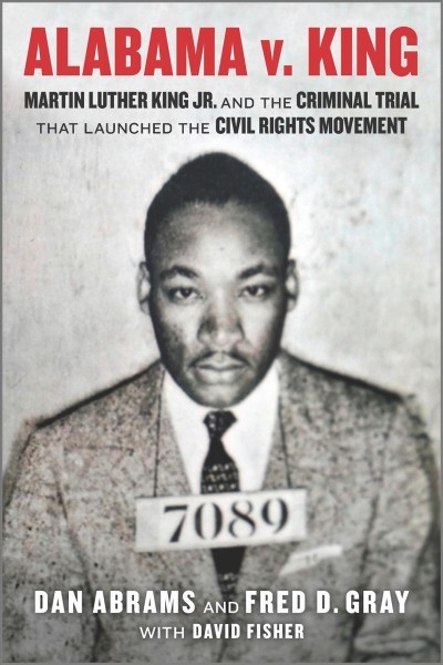 Alabama V. King: Martin Luther King Jr. and the Criminal Trial That Launched the Civil Rights  Movement First Time Trade ed.