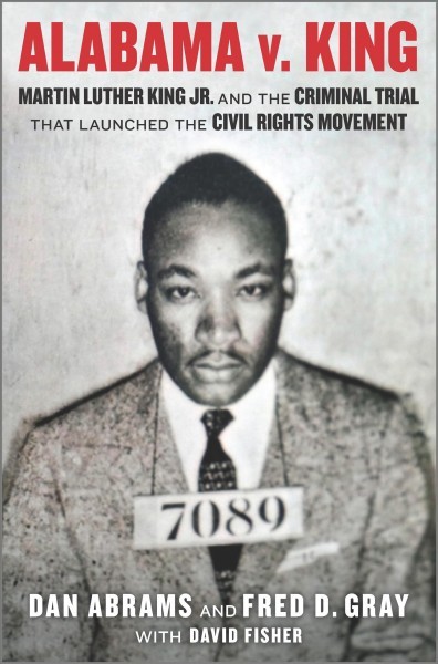 Alabama V. King: Martin Luther King Jr. and the Criminal Trial That Launched the Civil Rights  Movement Original ed.