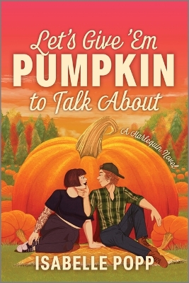 Let's Give 'em Pumpkin to Talk about: A Quirky Pumpkin Spicy Small Town Rivals to Lovers Fall Romance Original ed.