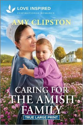 Caring for the Amish Family: An Uplifting Inspirational Romance Original ed.