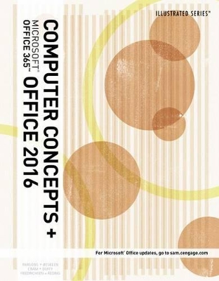 Illustrated Computer Concepts and Microsoft Office 365 & Office 2016,  Loose-Leaf Version