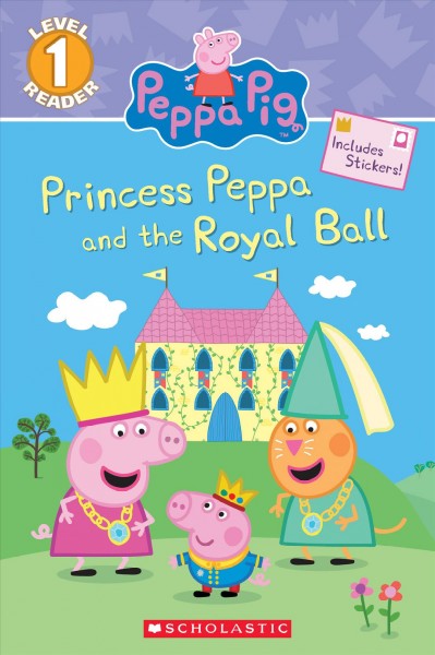 Princess Peppa and the Royal Ball (Peppa Pig: Scholastic Reader, Level 1) Media tie-in