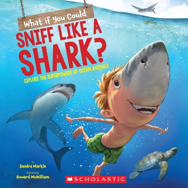 What If You Could Sniff Like a Shark?: Explore the Superpowers of Ocean  Animals: Explore the Superpowers of Ocean Animals