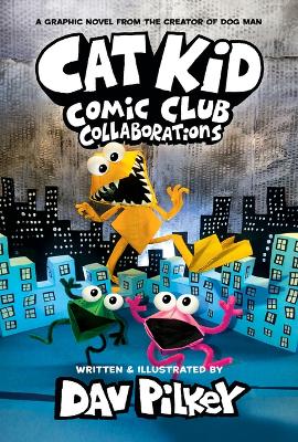 Cat Kid Comic Club: Collaborations: A Graphic Novel (Cat Kid Comic Club #4):  From the Creator of Dog Man Library ed.
