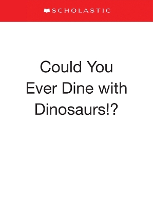 Could You Ever Dine with Dinosaurs!?