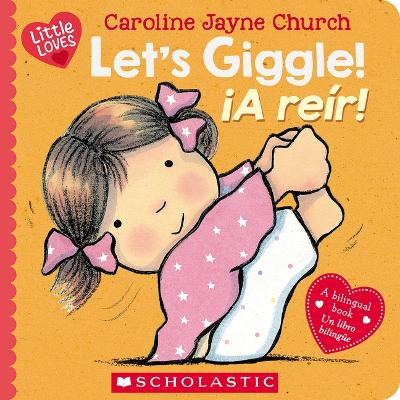Let's Giggle! / ¡A Reír! (Scholastic Bilingual): A Little Love Book Bilingual edition