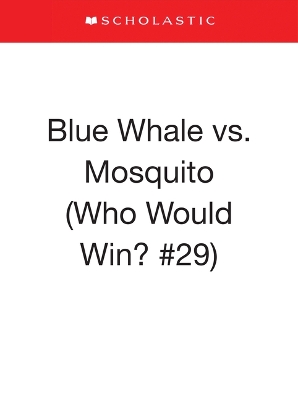 Blue Whale vs. Mosquito (Who Would Win? #29)