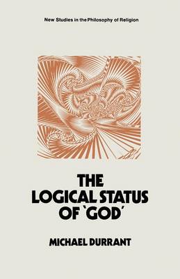 Logical Status of God: The Function of Theological Sentences 1st ed. 1973