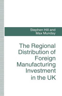 Regional Distribution of Foreign Manufacturing Investment in the UK 1st ed. 1994