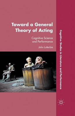 Toward a General Theory of Acting: Cognitive Science and Performance 1st ed. 2011