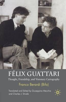 Félix Guattari: Thought, Friendship, and Visionary Cartography 1st ed. 2008