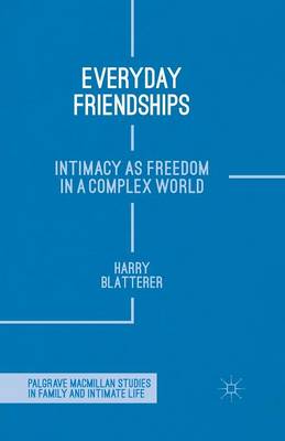 Everyday Friendships: Intimacy as Freedom in a Complex World 1st ed. 2015