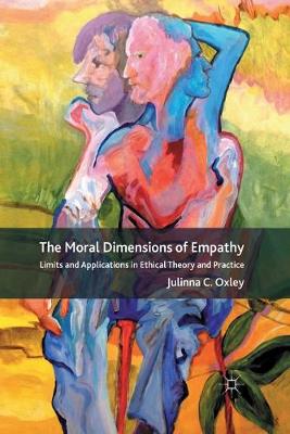 Moral Dimensions of Empathy: Limits and Applications in Ethical Theory and Practice 1st ed. 2011