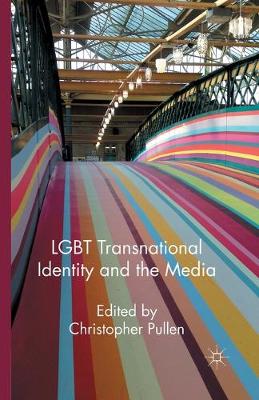 LGBT Transnational Identity and the Media 1st ed. 2012