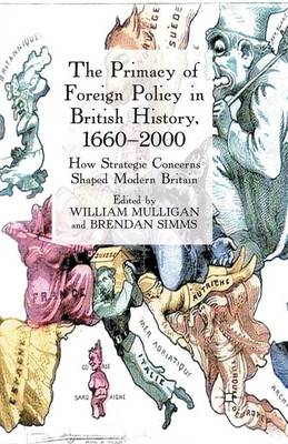 Primacy of Foreign Policy in British History, 1660-2000: How Strategic Concerns Shaped Modern Britain