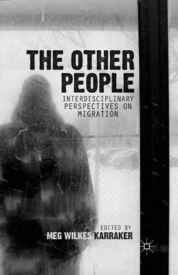 Other People: Interdisciplinary Perspectives on Migration 1st ed. 2013