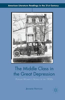 Middle Class in the Great Depression: Popular Womens Novels of the 1930s 1st ed. 2013