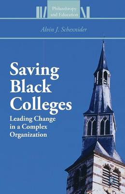 Saving Black Colleges: Leading Change in a Complex Organization 1st ed. 2013