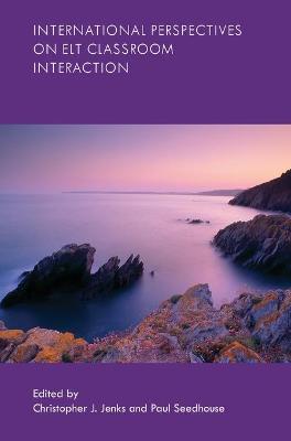 International Perspectives on ELT Classroom Interaction 1st ed. 2015