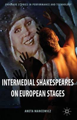 Intermedial Shakespeares on European Stages 1st ed. 2014