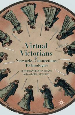 Virtual Victorians: Networks, Connections, Technologies 1st ed. 2015