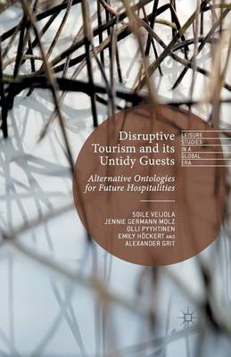 Disruptive Tourism and its Untidy Guests: Alternative Ontologies for Future Hospitalities 1st ed. 2014