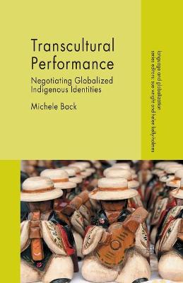 Transcultural Performance: Negotiating Globalized Indigenous Identities 1st ed. 2015